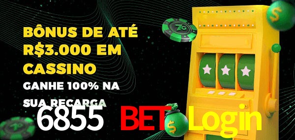 6855 Bet Login melhor bônus de depósito